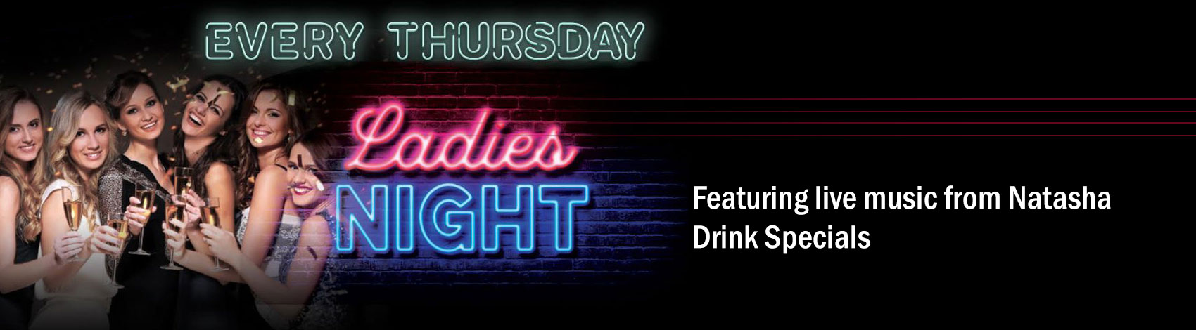 Thursday Night - Ladies Night featuring live music from Natasha, Drink Specials