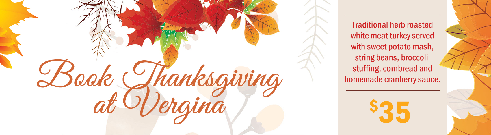 Traditional herb roasted white meat turkey served with sweet potato mash, string beans, broccoli stuffing, cornbread and homemade cranberry sauce $35